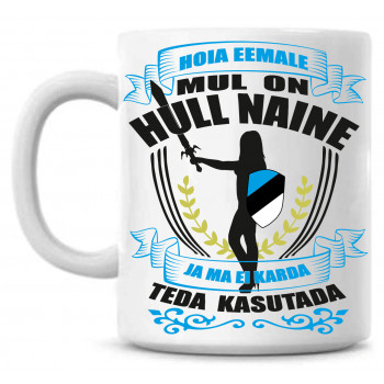 Hoia eemale mul on hull naine ja ma ei karda teda kasutada Tass Hoia eemale mul on hull naine ja ma ei karda teda kasutada Tass