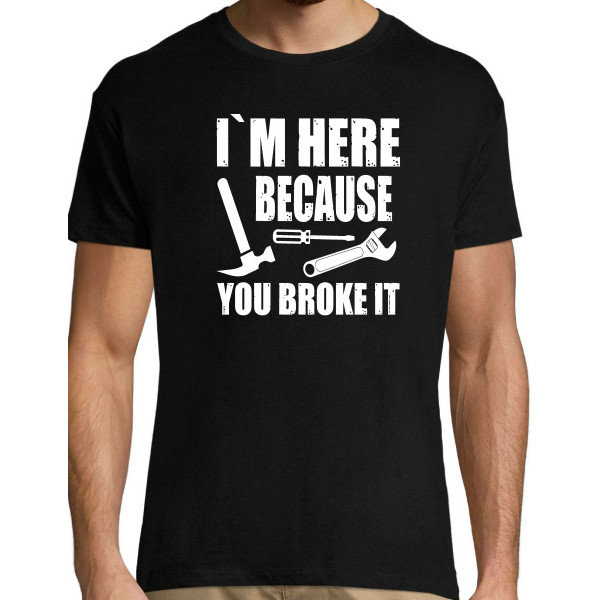 Im herel because you broke it - Meestele / Naistele