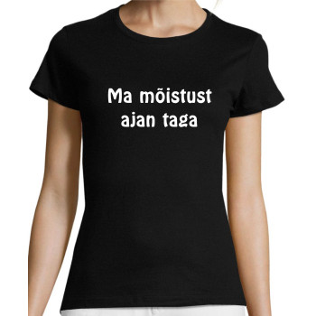 Ma mõistust ajan taga / T-särk 