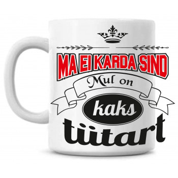 Ma ei karda sind mul on kaks tütart tass Ma ei karda sind mul on kaks tütart tass