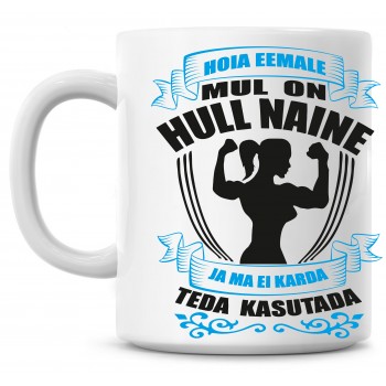 Hoia eemale. Mul on hull naine ja ma ei karda teda kasutada tass Hoia eemale. Mul on hull naine ja ma ei karda teda kasutada tass