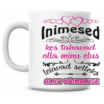 Inimesed kes tahavad olla minu elus Tass Inimesed kes tahavad olla minu elus Tass