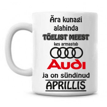 Ära kunagi alahinda tõelist meest, kes armastab Audi ja on sündinud tass Ära kunagi alahinda tõelist meest, kes armastab Audi ja on sündinud tass