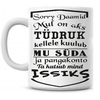 Sorry daamid mul on üks tüdruk kellele kuulub mu süda ja pangakonto tass Sorry daamid mul on üks tüdruk kellele kuulub mu süda ja pangakonto tass