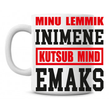 Minu lemmik inimene kutsub mind emaks tass Minu lemmik inimene kutsub mind emaks tass