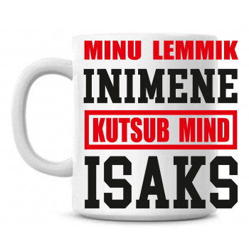 Minu lemmik inimene kutsub mind isaks tass Minu lemmik inimene kutsub mind isaks tass