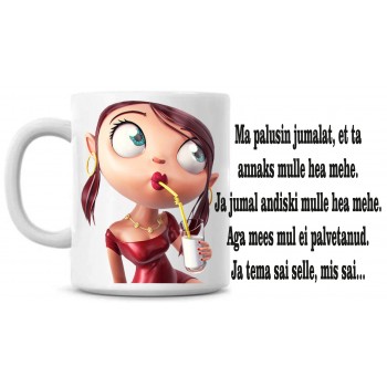 Ma palusin jumalat, et ta annaks mulle hea mehe ja jumal andiski mulle hea mehe tass Ma palusin jumalat, et ta annaks mulle hea mehe ja jumal andiski mulle hea mehe tass
